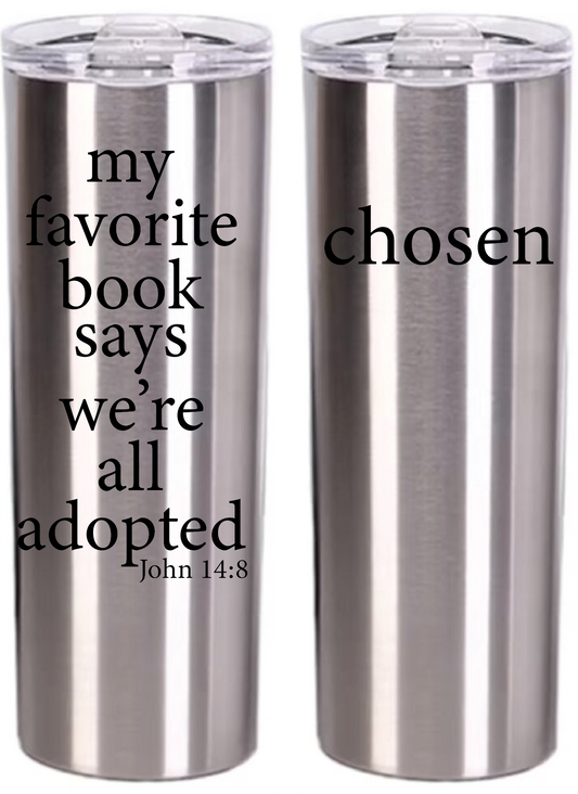 chosen...my favorite book John 14:8 (double sided) Tumblers
